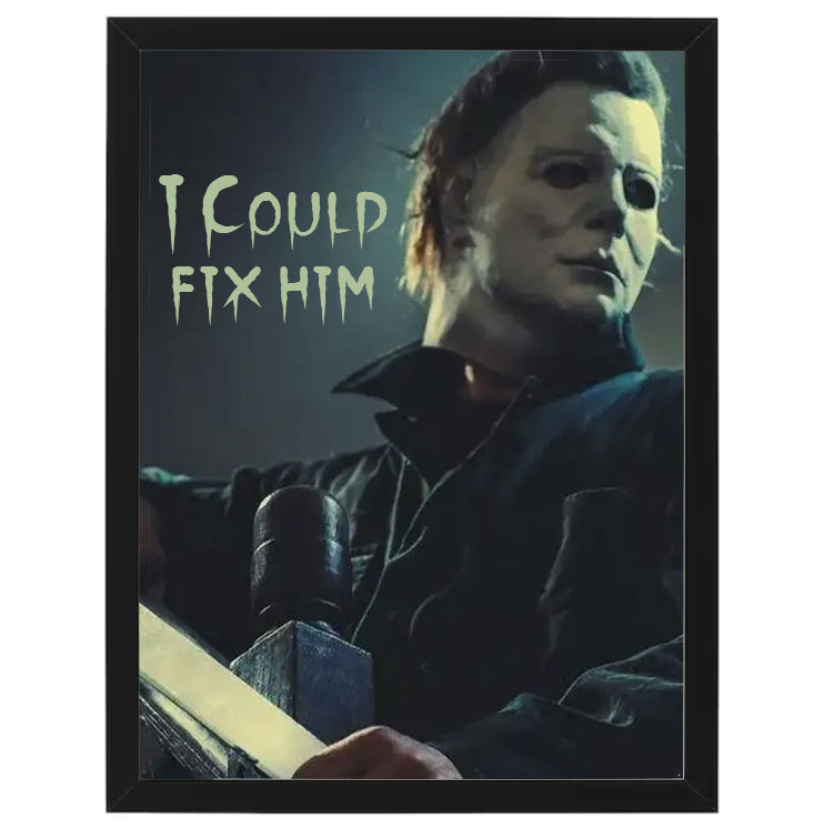 Michael Myers I  Fix Him - Halloween - Horror Movie - Framed Art - Metal Wall Art - 20 x 25cm