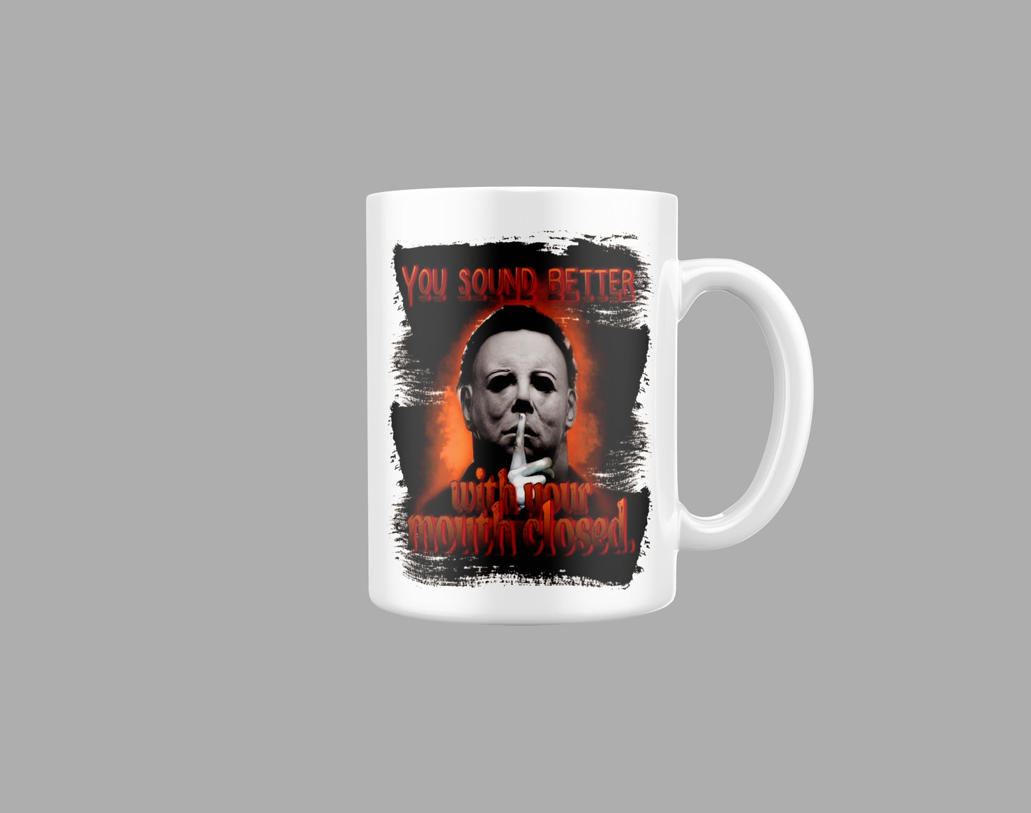 Michael Myers - You sound better with your mouth closed - Horror 11oz Mug - Halloween - Creepy - Spooky - Scary - Mug - Cup